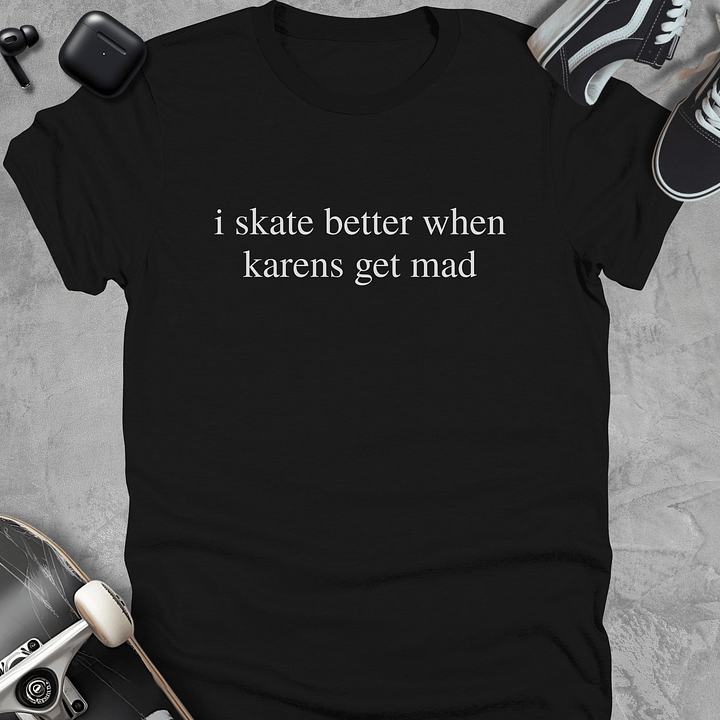 I skate better when karens get mad, Funny skateboarding t-shirt, Unisex product image (1)