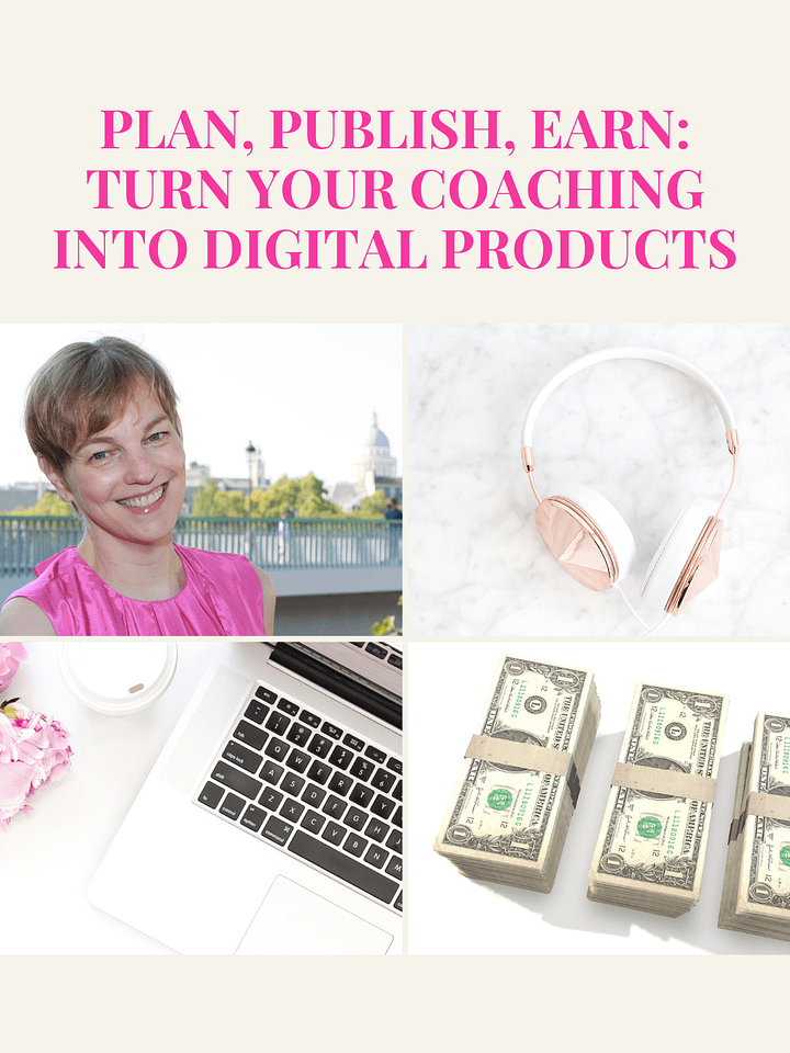 Plan, Publish, Earn: Turn your coaching into digital products that can earn for you 24/7 (video) product image (1)