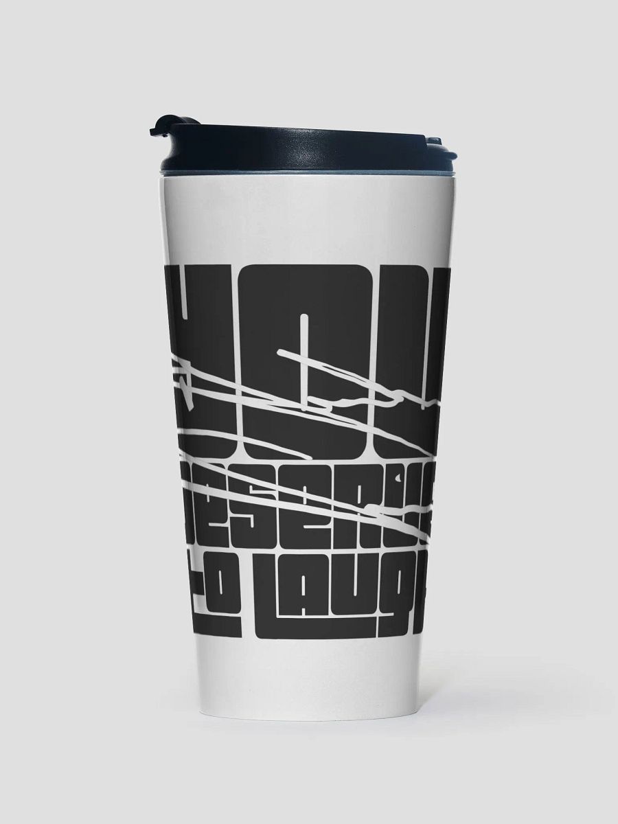 You Deserve To Laugh Stainless Travel Mug product image (1)