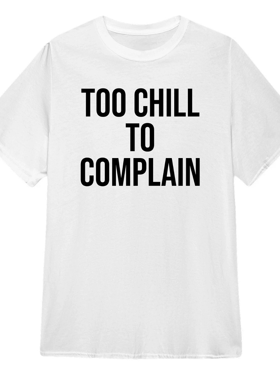 Too Chill to Complain T-Shirt product image (1)