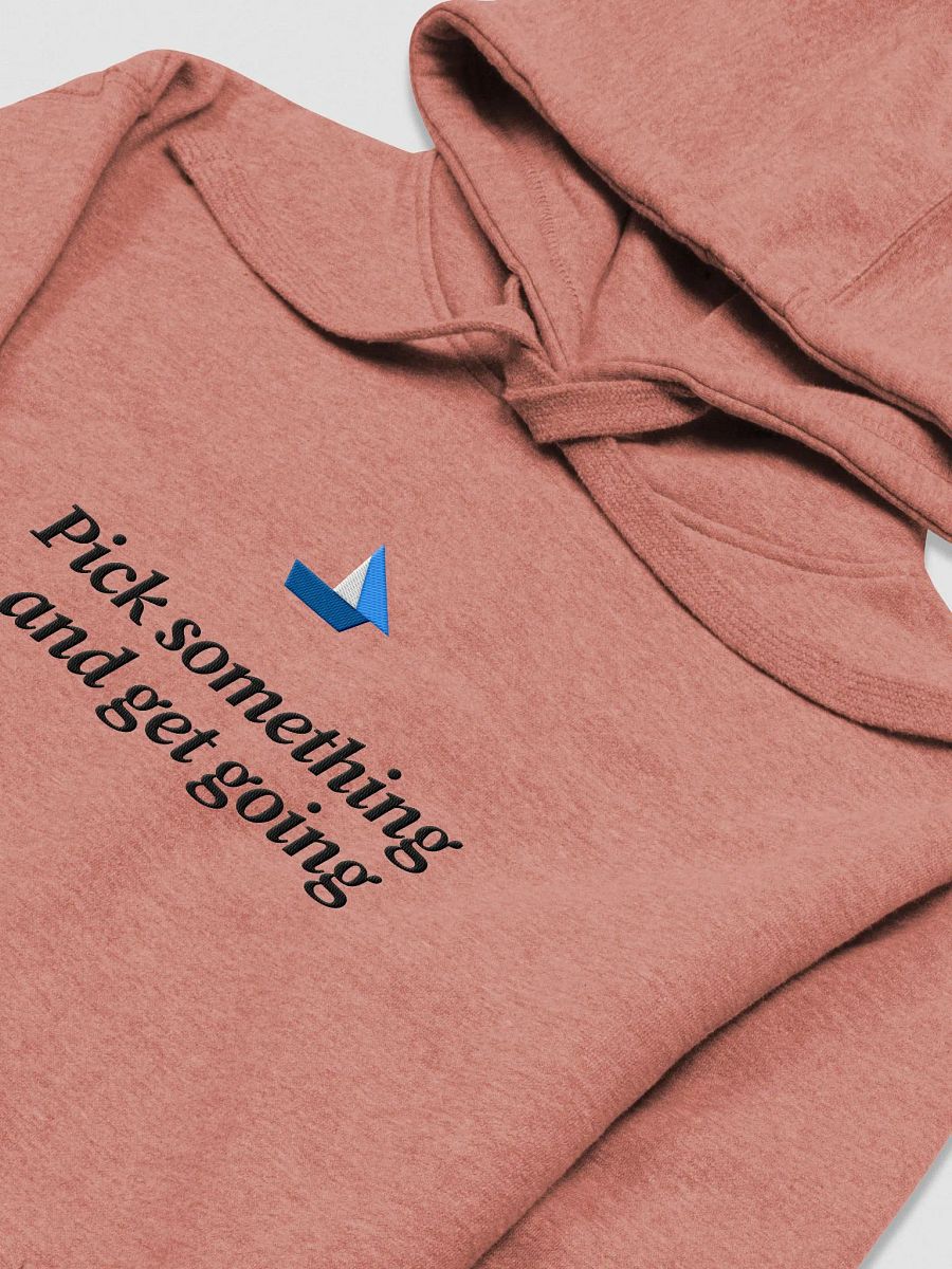 Pick something and get going hoodie product image (1)