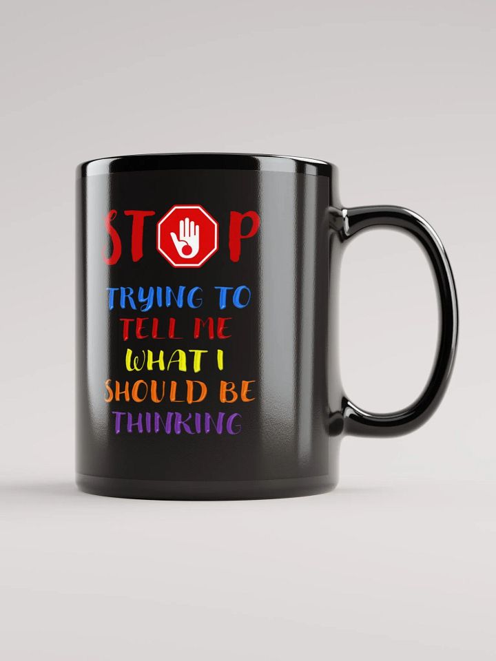 Stop Telling Me What I Should Be Thinking Black Mug product image (2)