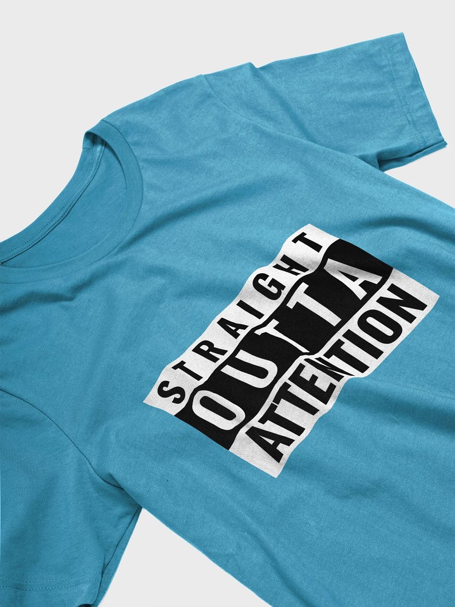 Straight outta Attention Tee. product image (33)
