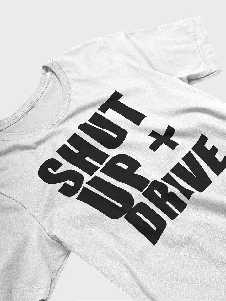 SHUT UP AND DRIVE - DARK ON WHITE T product image (1)