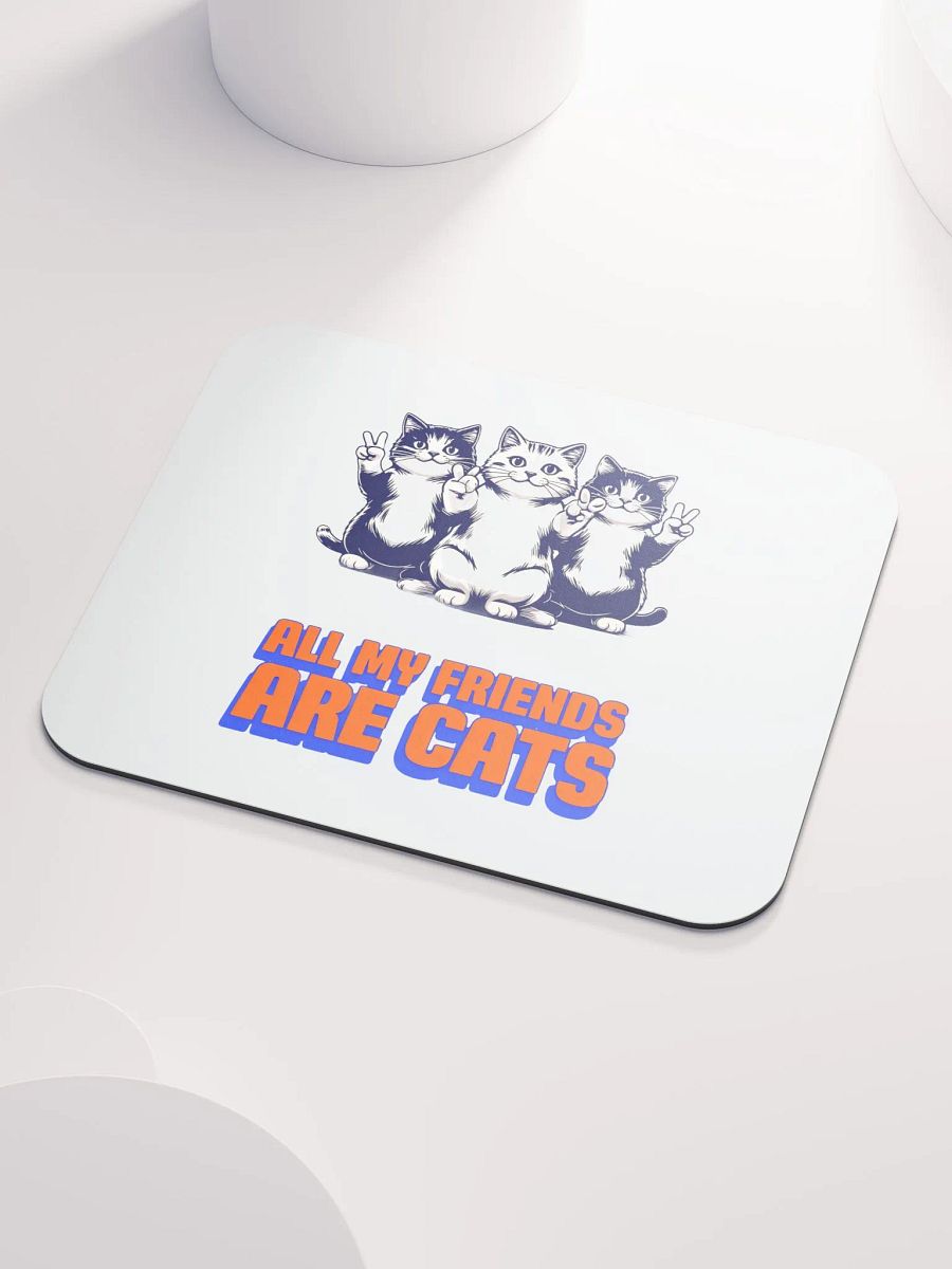 all my friends are cats mouse pad product image (3)