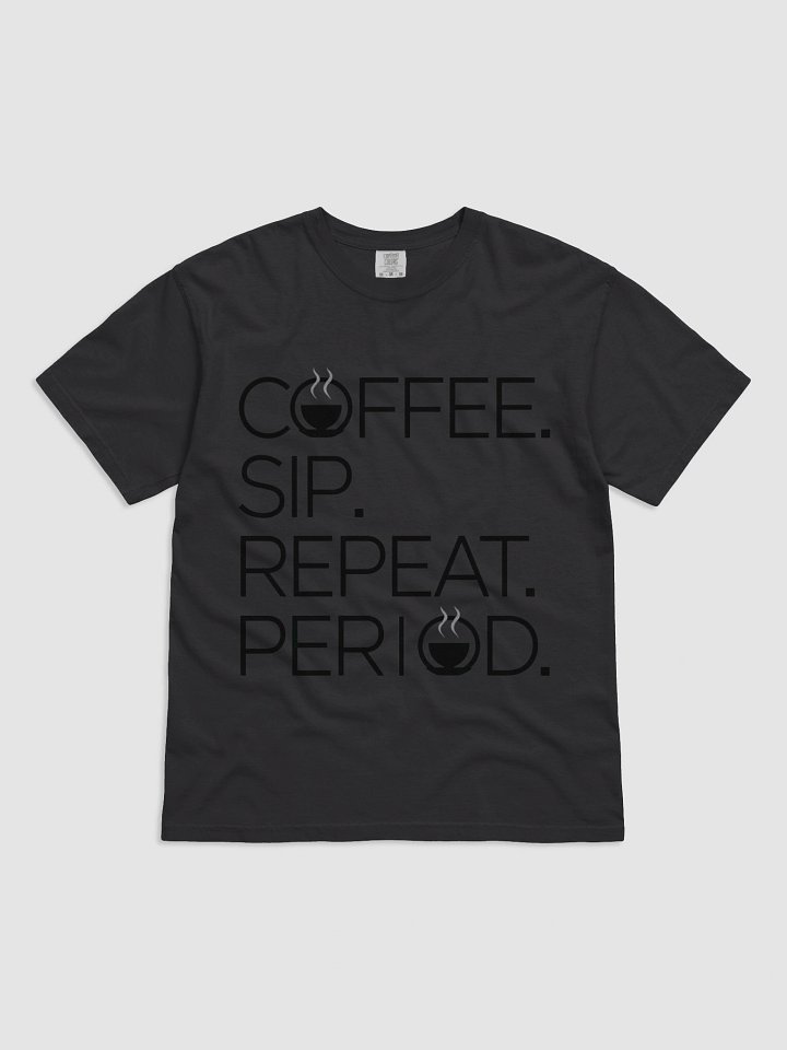 Coffee. Sip. Repeat. Period. Tee product image (5)