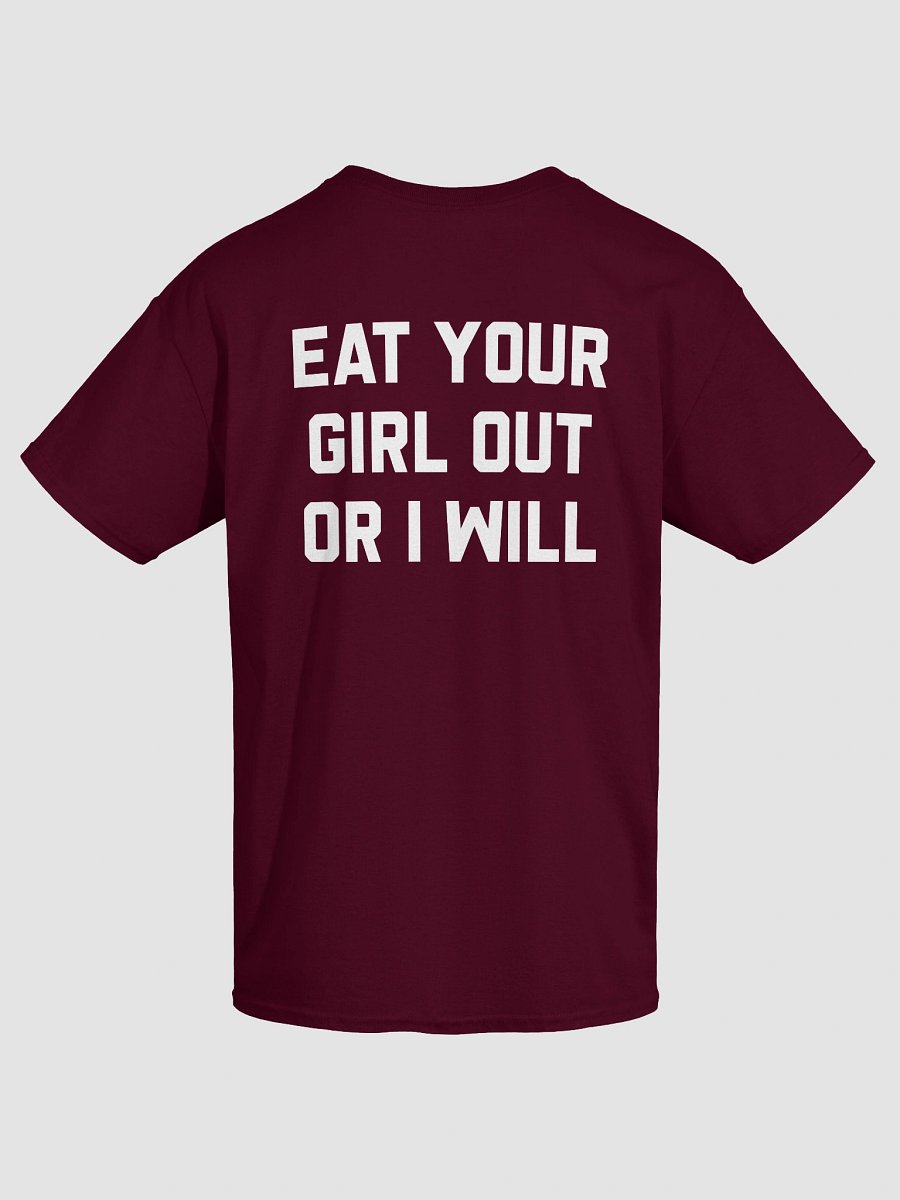 Eat Your Girl Out Or I Will - T-Shirt (White Back) product image (7)