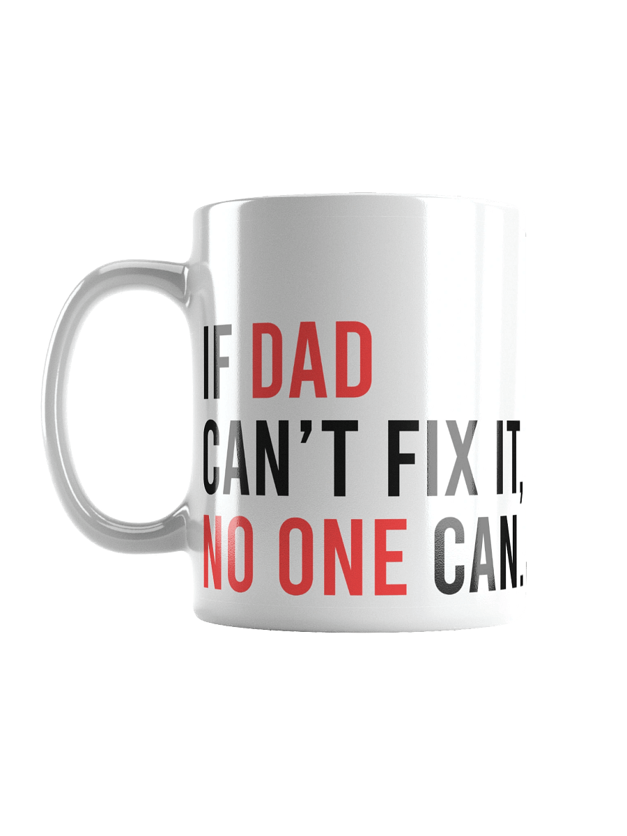Funny Dad Mug – If Dad Can’t Fix It, No One Can – Perfect Father’s Day or Birthday Gift product image (2)