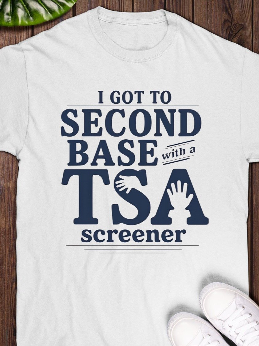 I Got To Second Base With A Tsa Screener Shirt product image (1)