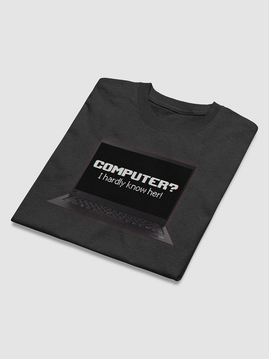 Computer? I hardly know her T-shirt product image (9)
