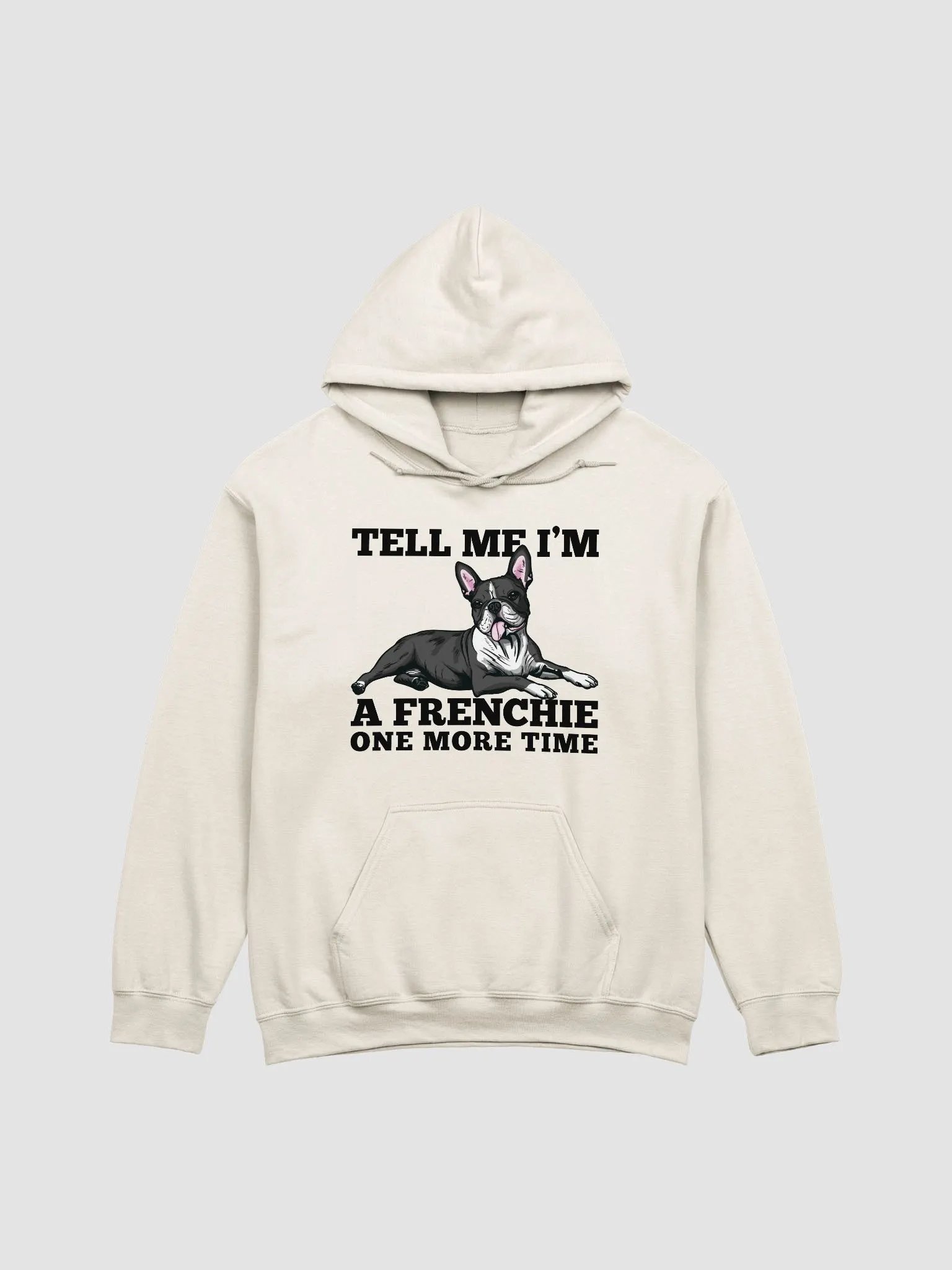 Tell Me I’m a Frenchie One More Time Hooded Sweatshirt of a Boston Terrier | Funny Hoodie for Bostie Paw-rents product image (22)