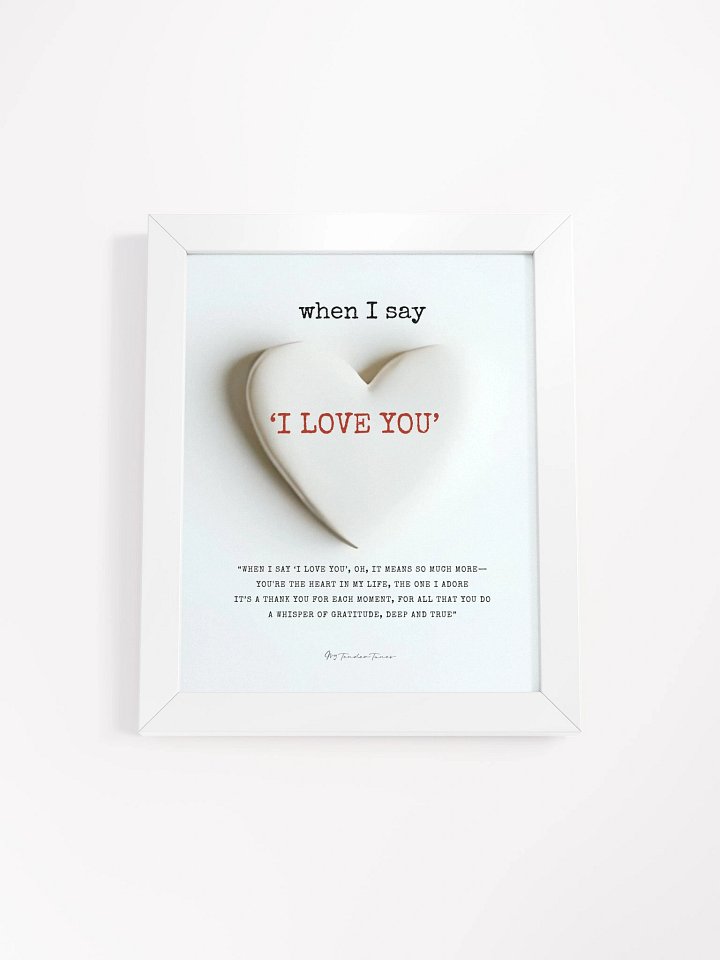 WHEN I SAY I LOVE YOU with White Clay Heart - Lyric Lines Poster with White Frame product image (1)