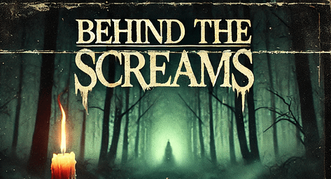 Behind the Screams