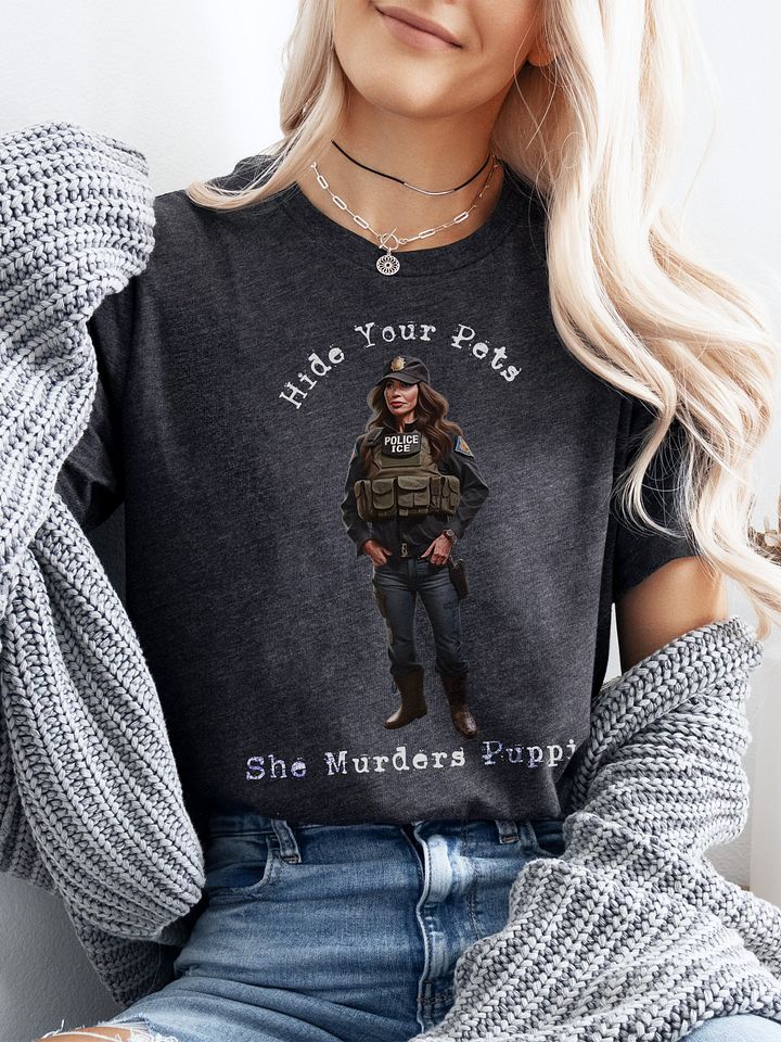 Hide Your Pets She Murders Puppies, Anti Kristi Noem, Anti ICE, Respect Humanity, Liberal Progressive T-Shirt product image (21)