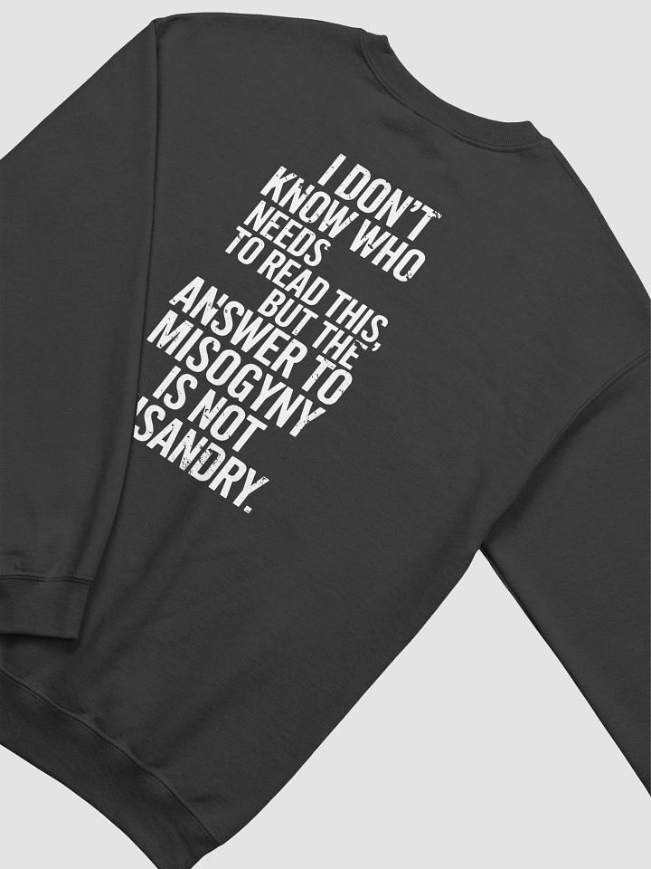 The Answer To Misogyny Is Not Misandry: Sweatshirt product image (1)