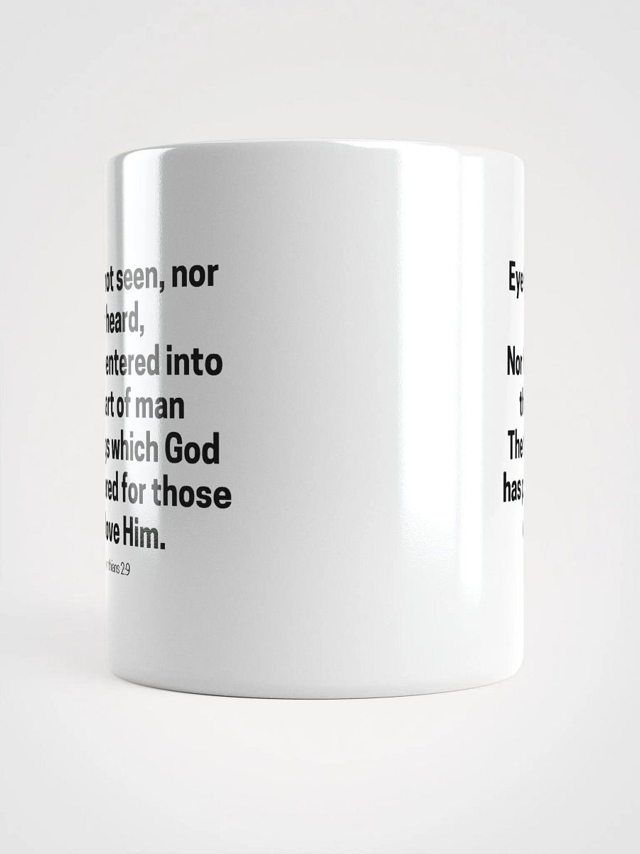 Eye Has Not Seen, Nor Ear Heard Nor Have Entered Into The Heart Of Man 1 Corinthians 2:9 White Glossy Mug 11/15/20oz product image (5)