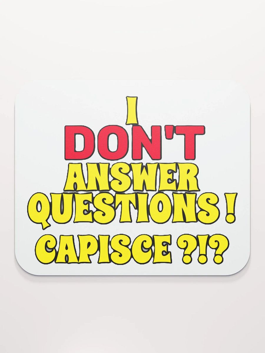 I DON'T ANSWER QUESTIONS! CAPISCE?!? product image (2)