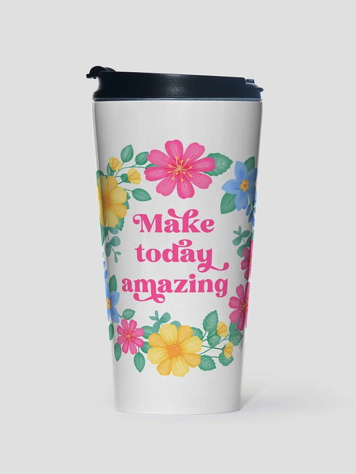 Make today amazing - Motivational Travel Mug product image (1)