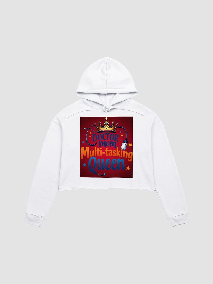 doctor mom, Multi-tasking Queen Crop Hoodie product image (4)