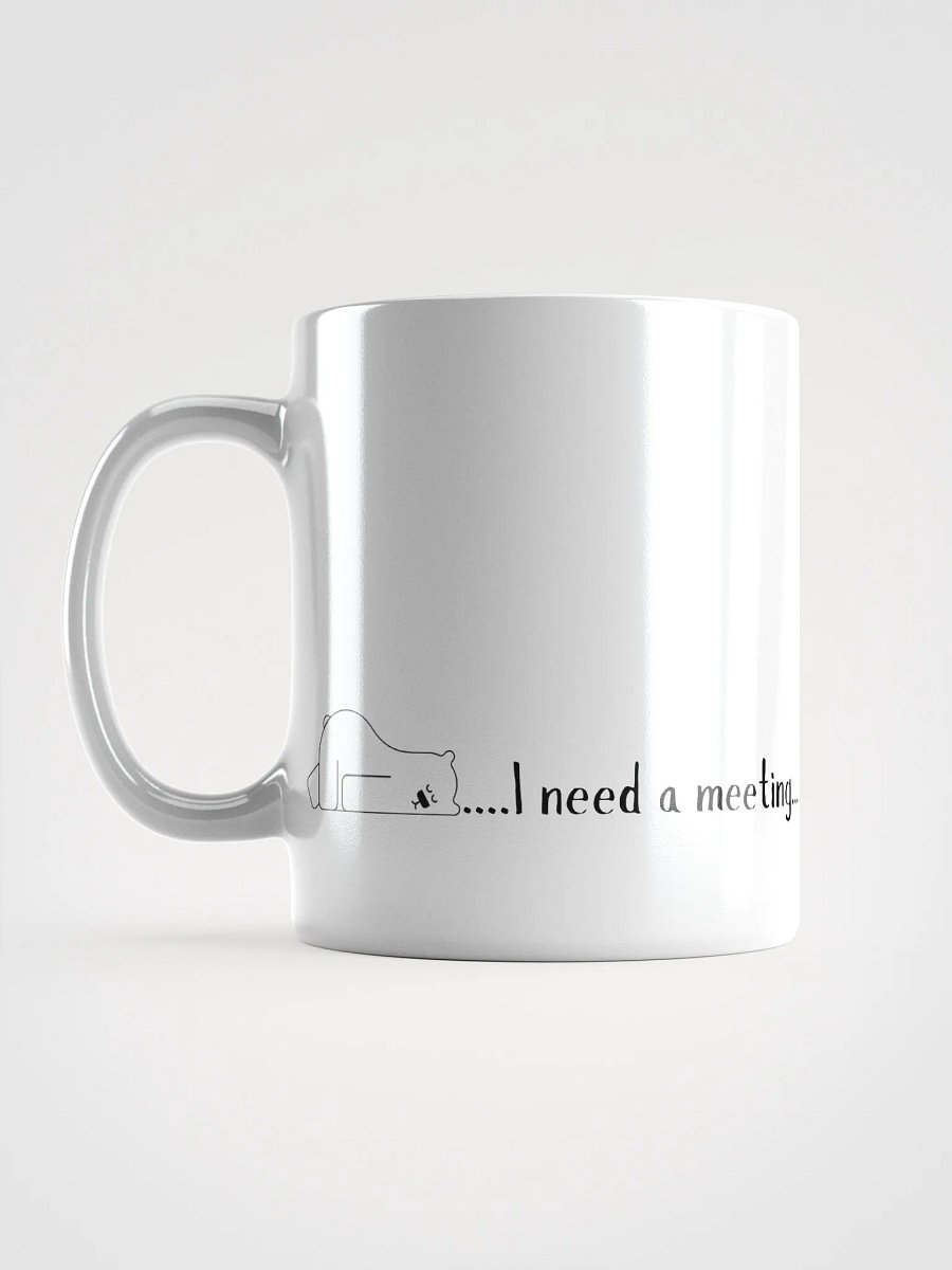 'I Need a Meeting' White Glossy Mug product image (7)