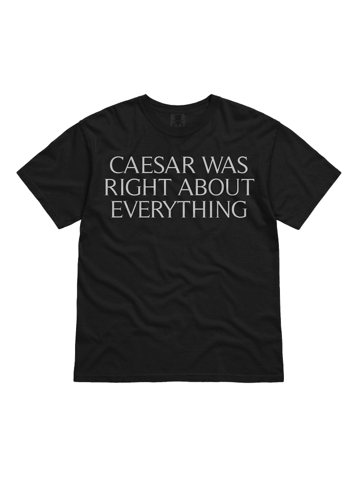 Caesar Was Right About Everything Shirt! product image (3)