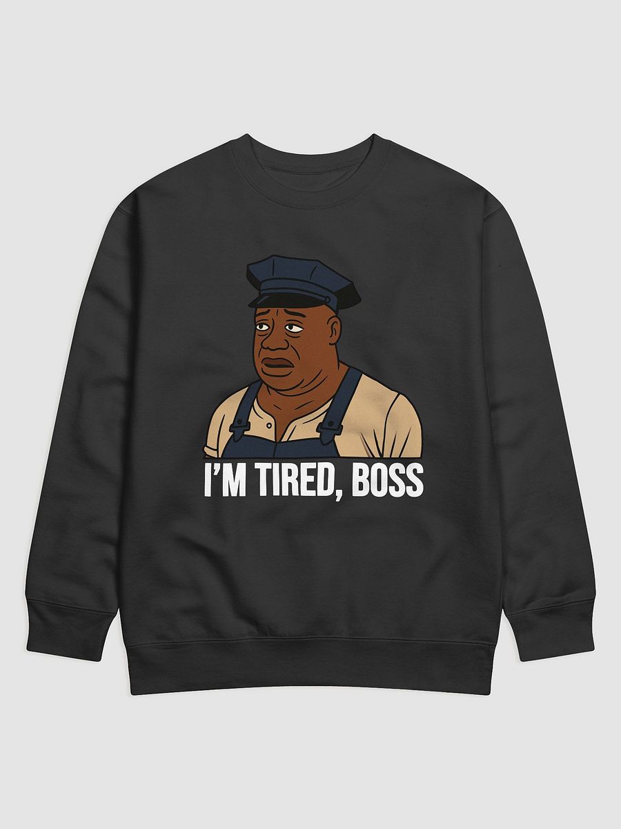"I'm tired boss..." Pullover product image (1)