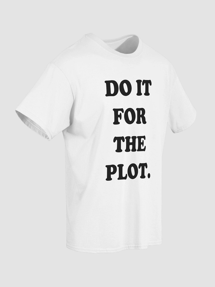 DO IT FOR THE PLOT. T-Shirt product image (4)