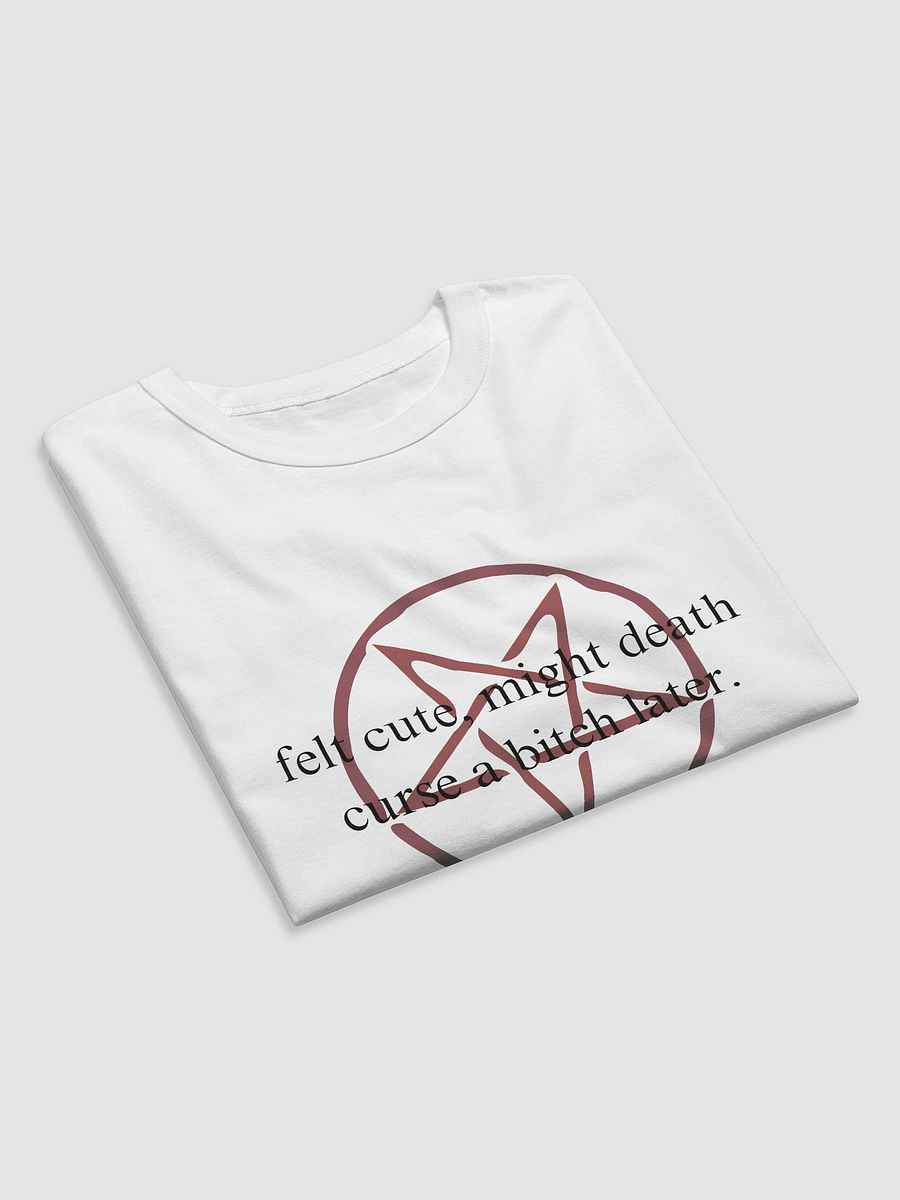 felt cute, might death curse a bitch later. WHITE T-SHIRT product image (5)