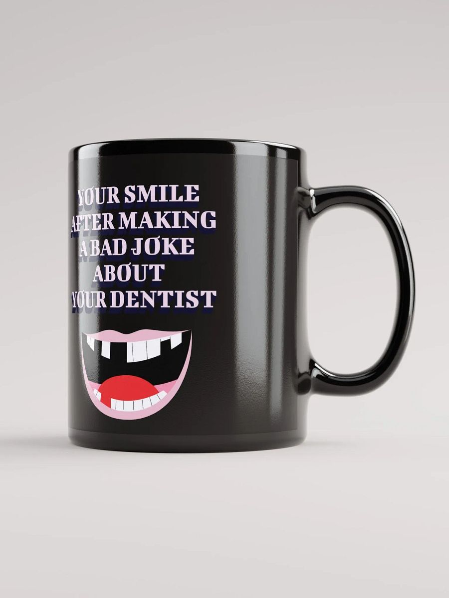 Your Smile After Making Dental Jokes Black Mug product image (10)