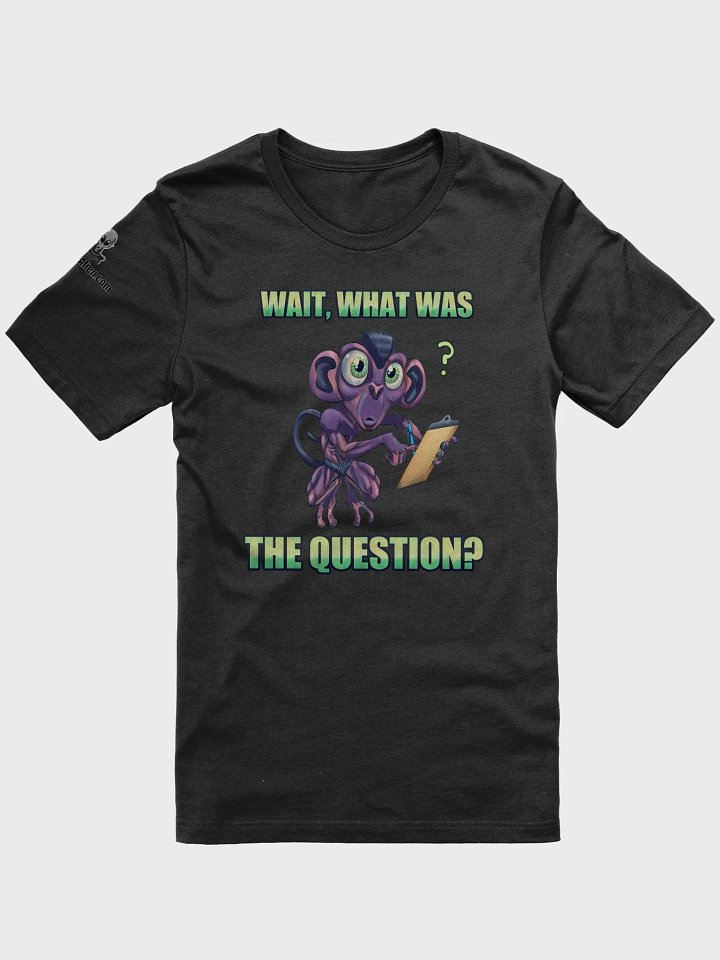 Wait, What Was The Question? - Tee product image (4)