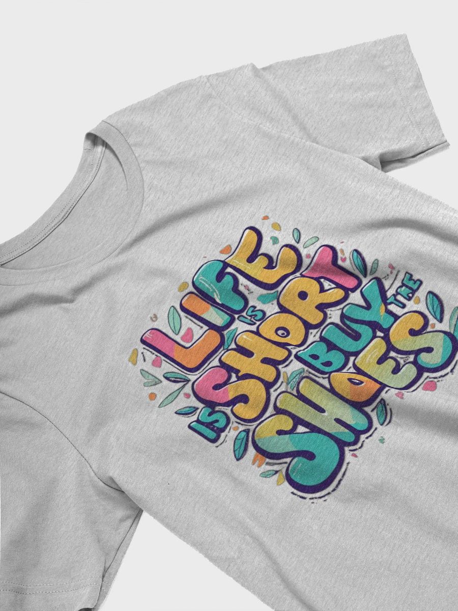 Life is short, buy the shoes T-shirt - v2 product image (4)