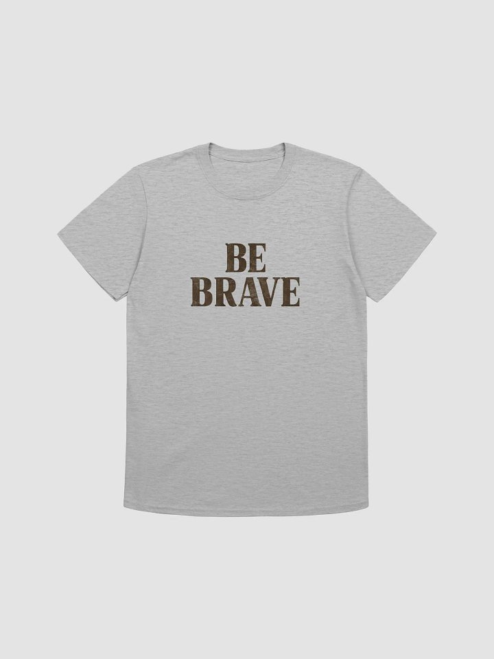 Be Brave Unisex T-Shirt product image (1)