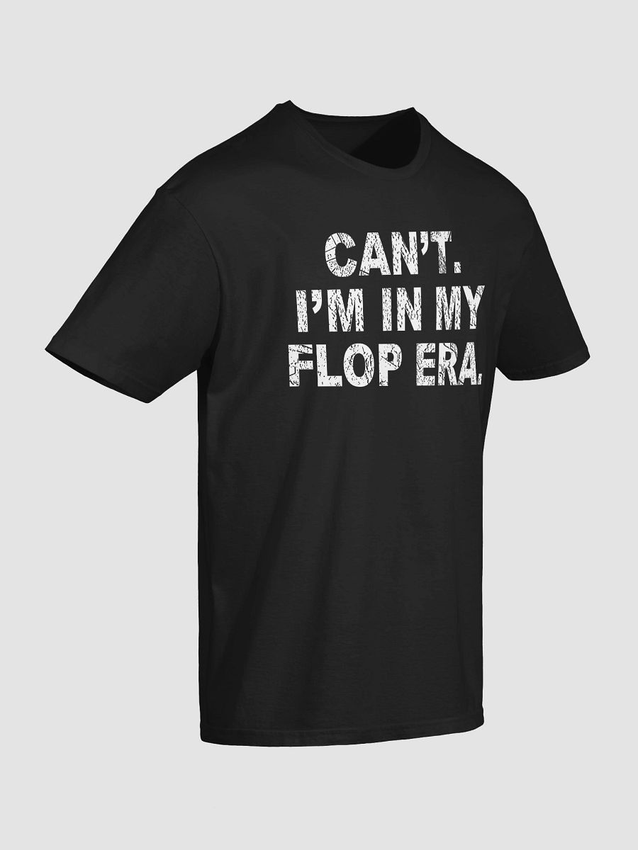 Can’t. I’m in My Flop Era. T-Shirt product image (3)