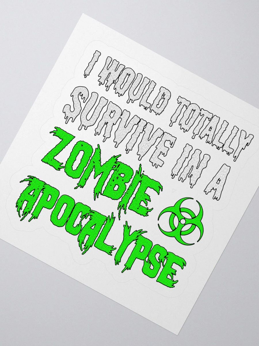 I Would Totally Survive In A Zombie Apocalypse Sticker product image (2)