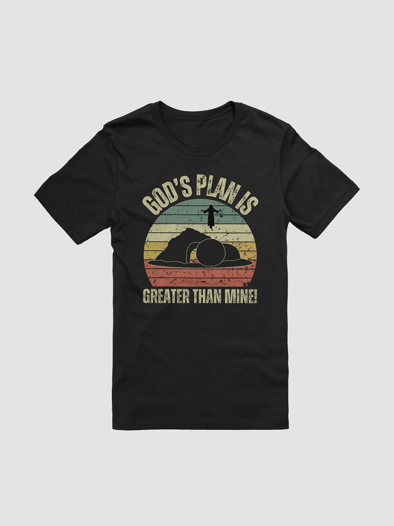 God's Plan is Greater Than Mine T-Shirt