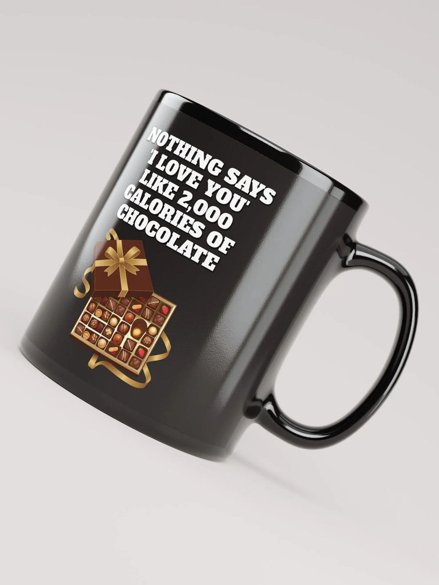 Nothing Says 'I Love You' Like 2,000 Calories of Chocolate. Black Mug product image (3)