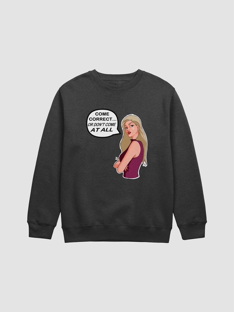 Come Correct or Don't Come At All - sweatshirt product image (1)