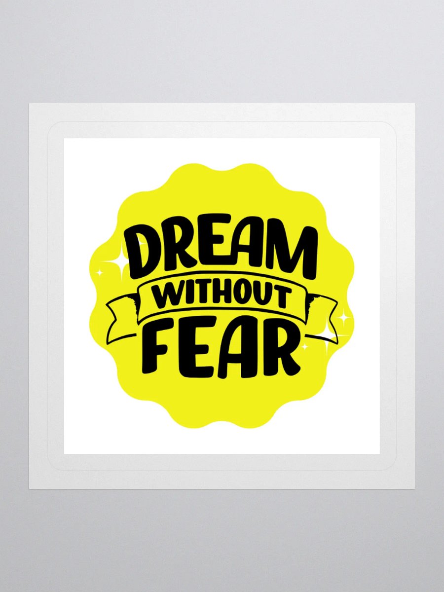 Dream Without Fear - Limitless Dreams 3x3 Sticker product image (1)