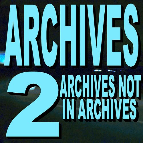 NEW ALBUM OUT FRIDAY, AUG 30

Archives 2 (Archives Not in Archives)

The sequel to my album 