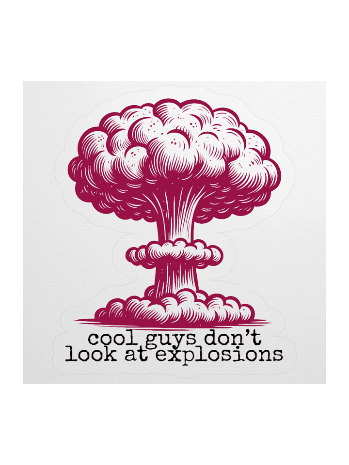 cool guys don't look at explosions Kiss-Cut Sticker product image (3)