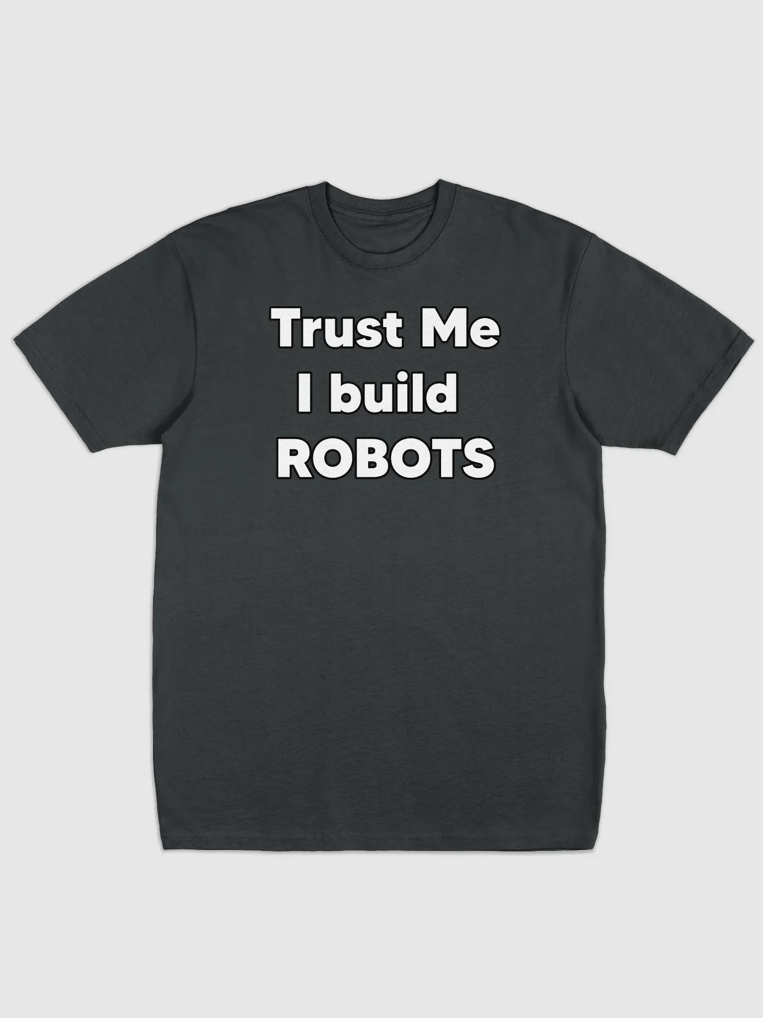 Trust me, I build Robots Tee product image (4)