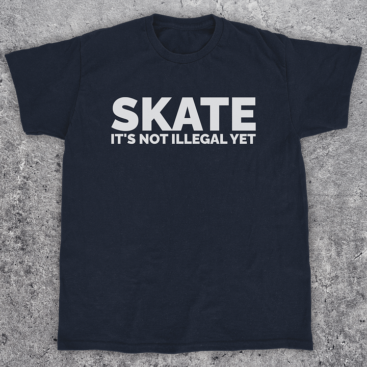 Skate it's not illegal yet, Skateboarding t-shirt, Unisex product image (1)