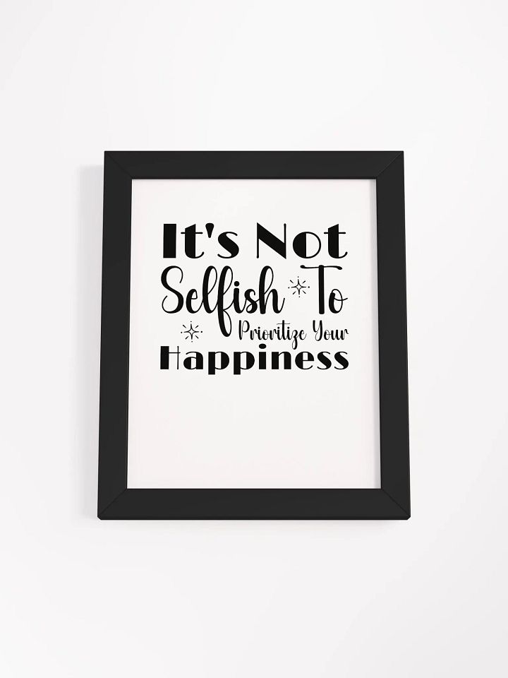 It Is Not Selfish To Prioritize Your Happiness Eco Framed Poster product image (2)