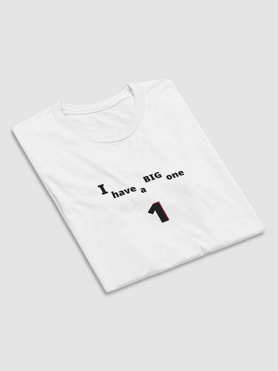 I have a Big One. Big, funny, humor, sarcasm. Cute, funny sayings, funny quote, funny gift, funnytee, one, funny slogan, vintage, retro, product image (5)
