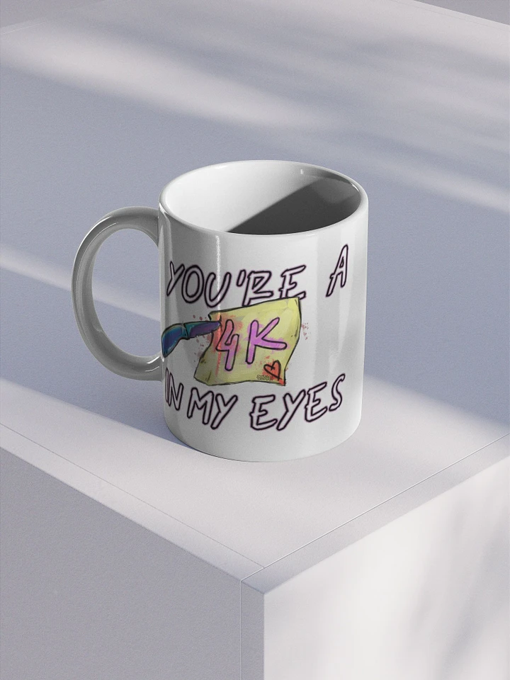 You're a 4K in my eyes - Mug product image (1)