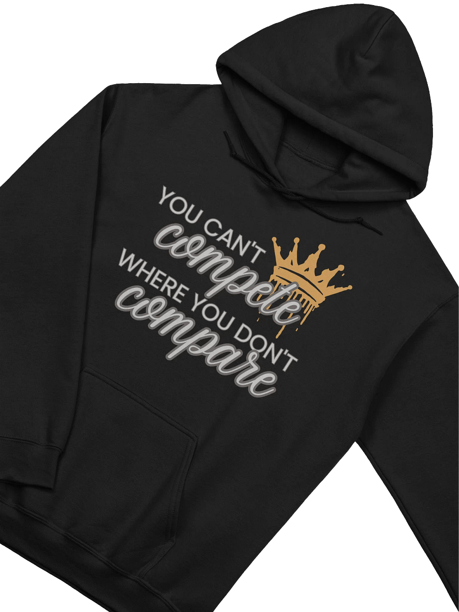 You Can't Compete Where You Don't Compare Hoodie product image (3)