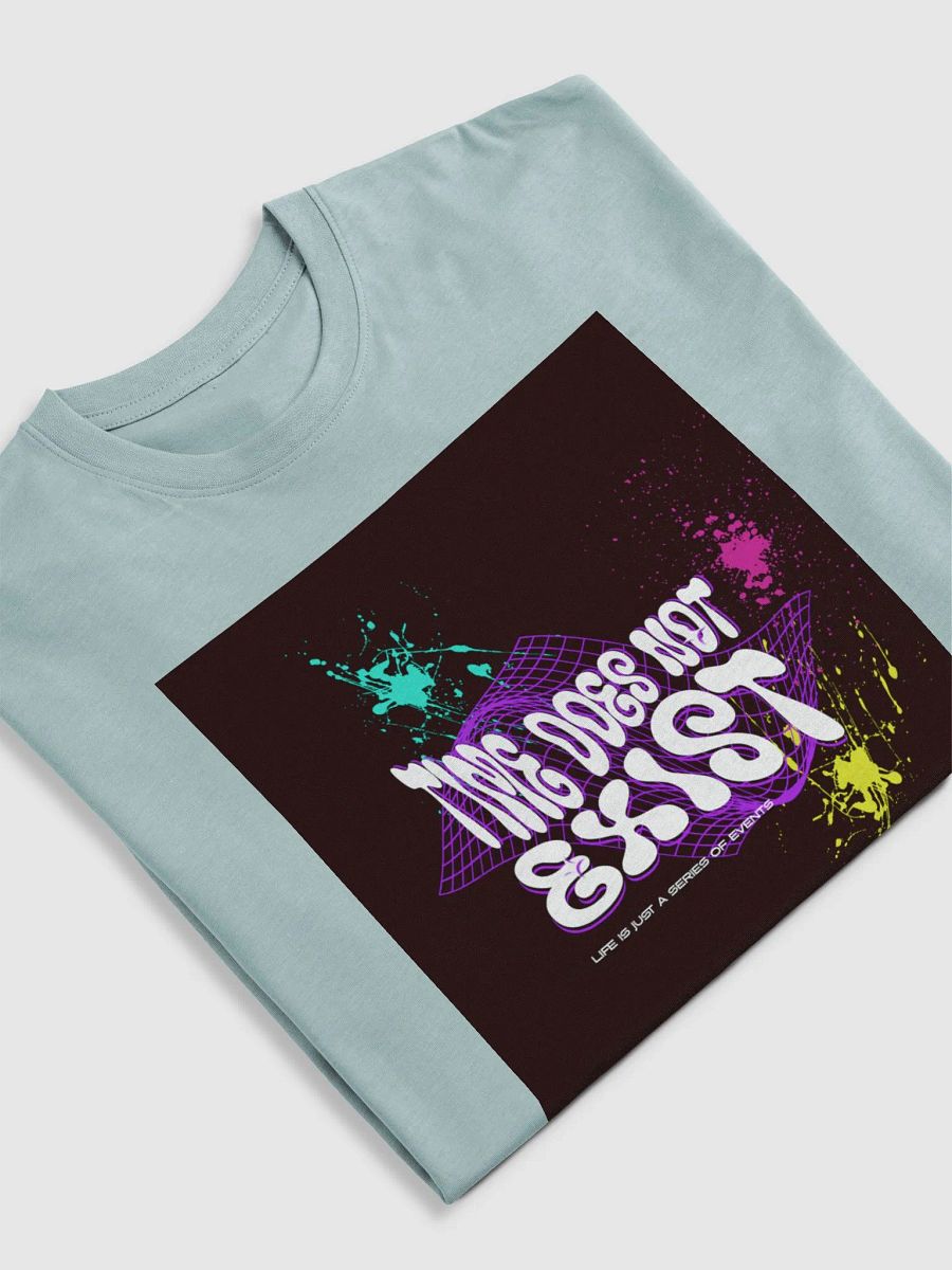 TIME DOES NOT EXIST; LIFE IS JUST A SERIES OF EVENTS. Graphic Tee product image (18)
