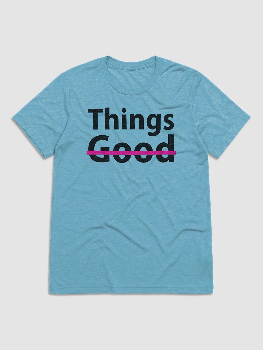 VGO THING'S ARENT GOOD T-shirt product image (5)