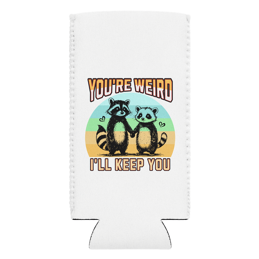 Youre Weird Ill Keep You Raccoon Whimsical Can Cooler product image (1)
