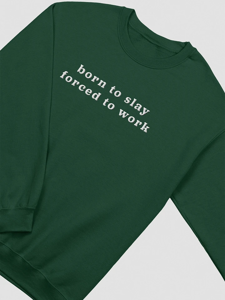 Born to slay forced to work - Embroidered Sweatshirt - Unisex product image (1)